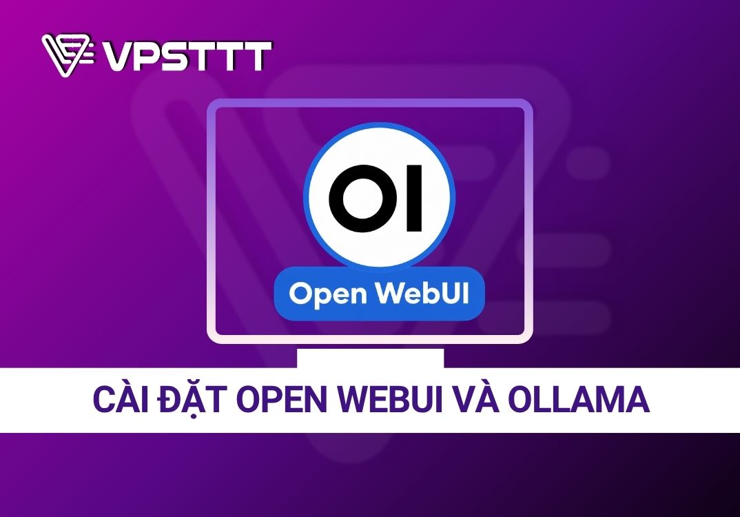 Hướng dẫn cài đặt Open WebUI và Ollama trên VPS Linux