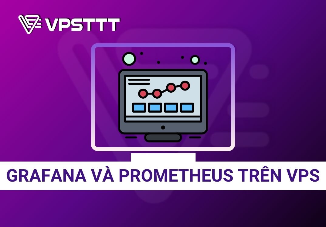 Hướng Dẫn Cài Grafana Và Prometheus Trên VPS Ubuntu